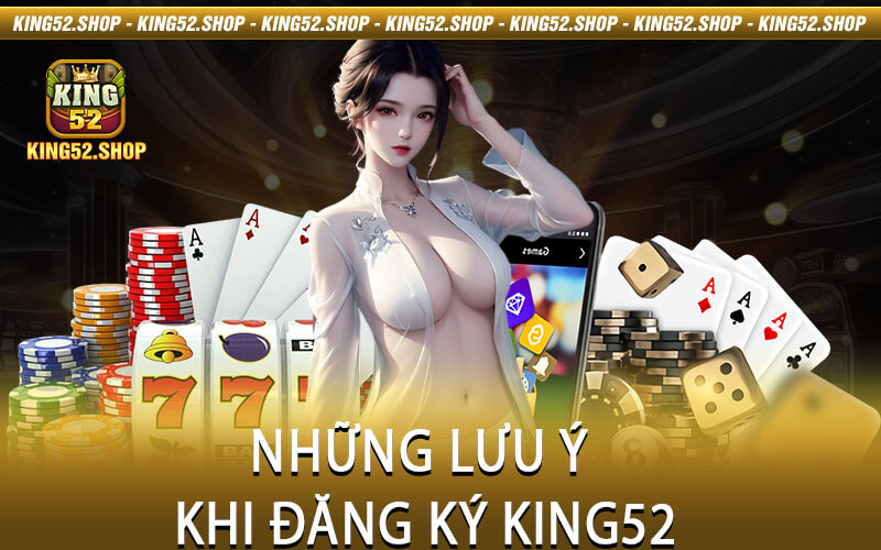 Những lưu ý khi đăng ký King52